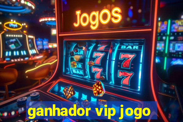 ganhador vip jogo